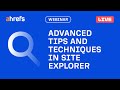 Advanced Tips and Techniques in Site Explorer