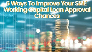 6 Ways to Improve Your SME Working Capital Loan Approval Chances