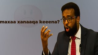 MAXAA XANAAQA KEENA? SOMALI