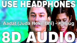Aadat (Juda Hoke Bhi) (8D Audio) || Kalyug || Atif Aslam || Kunal Khemu, Emraan Hashmi