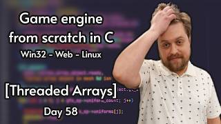 Multiplatform C game engine from scratch | Day 58 [Threaded Arrays]