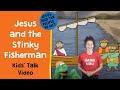 Jesus and the Stinky Fisherman - Kids' Talk Video