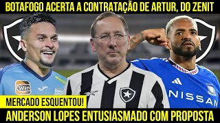 BOTAFOGO ACERTA A CONTRATAÇÃO DE ARTUR, DO ZENIT | ANDERSON LOPES ANIMADO COM PROPOSTA