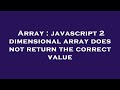 Array : javascript 2 dimensional array does not return the correct value