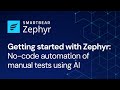No-code automation of manual tests using AI | Zephyr