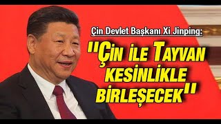 Çin Devlet Başkanı Xi Jinping: ''Çin ile Tayvan kesinlikle birleşecek''