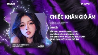 Chiếc Khăn Gió Ấm (Remix Style Huy PT) - Khánh Phương x meChill |Gửi Cho Em Đêm Lung Linh Hot TikTok