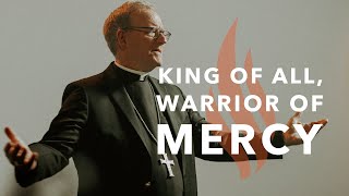 King of All, Warrior of Mercy - Bishop Barron's Sunday Sermon