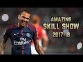 Dani Alves 2017-18 | Amazing Skill Show