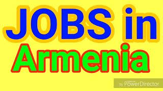 JOBS in ARMENIA | All Nationality Can Apply | LATEST JOBS | JOBS TODAY