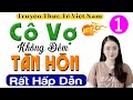 Vừa nghe 5 phút đã nghẹn ngào: Cô Vợ Không Đêm Tân Hôn - Tập 1 - Đọc Truyện Đêm Khuya #mcthuhue