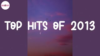 Top hits of 2013 ⏳ Best nostalgia songs