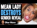 Mean Lady DESTROYS GENDER REVEAL, What Happens Will Shock You | Dhar Mann