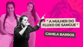 CAMILA BARROS 2023 - A MULHER DO FLUXO DE SANGUE