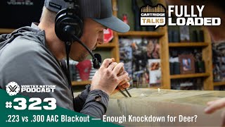 Ep. 323 | .223 Rem vs .300 Blackout — Enough Knockdown for Deer?