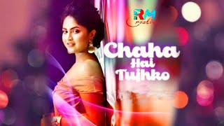 Chaha Hai Tujhko Song | Lyrics | Female Version | Debolinaa Nandy | RM Creative