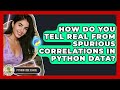 How Do You Tell Real From Spurious Correlations In Python Data? - Python Code School