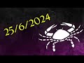 CANCER  Horoscope today Tuesday 25 JUNE 2024  ♋
