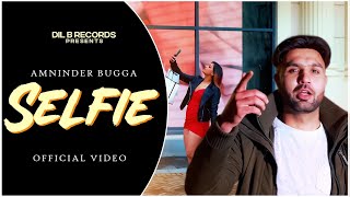 SELFIE (Full Video) AMNINDER BUGGA. Latest Punjabi song 2023.