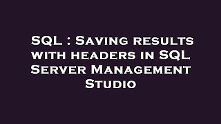 SQL : Saving results with headers in SQL Server Management Studio
