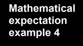 Mathematical expectation example 4