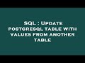 SQL : Update postgresql table with values from another table