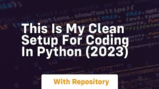 This is my clean setup for coding in python 2023