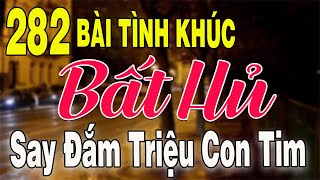 282 TÌNH KHÚC NHẠC XƯA BẤT HỦ & GÂY NGHIÊN|Tuyển Chọn Những Bản Tình Ca Xưa THƯ GIÃN Xua Tan Mệt Mỏi