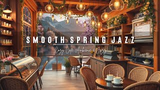 Happy Spring Morning Music For A Productive Day🥀Morning Cozy Jazz Ambience To Unwind And Relax 🌹