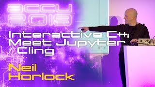 Interactive C++: Meet Jupyter / Cling - Neil Horlock [ACCU 2019]