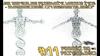 Jak radykalnie przedłużyć ludzkie życie  - długowieczność czy nieśmiertelność? #11