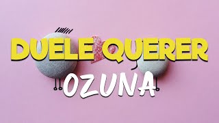 Ozuna - Duele Querer [Letra/Lyrics] HD | Preferí extrañarte, si extrañarte me hizo fuerte 🎵🎹💔