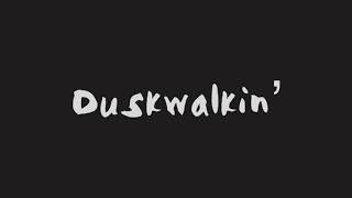 Duskwalkin' - THE Duskwalkers Anthem