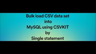 Bulk load CSV data set into mysql using csvkit
