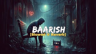 Baarish(Slowed+Reverb) Song | Yariyaan | Mohammad Irfan, Gajendra Verma, Mithoon | Use 🎧