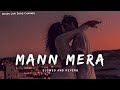 Mann Mera - Slowed And Reverb | Gajendra Verma | Lofi Songs | Indian Lofi Song Channel