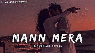 Mann Mera - Slowed And Reverb | Gajendra Verma | Lofi Songs | Indian Lofi Song Channel