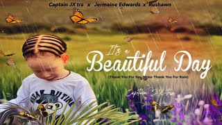 Captain JX tra, Rushawn, Jermaine Edwards - It’s A Beautiful Day ( Thank You For Sunshine )