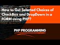 How to Get Selected Choices of CheckBox and DropDown List in a Form using PHP