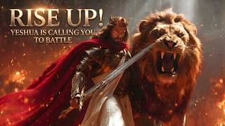 RISE UP! Yeshua is Summoning You to Battle | The War Has Already Begun
