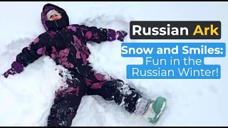 Russian Ark: Snow and Smiles - Fun in the Russian Winter!