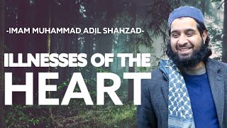 Illnesses Of The Heart | IMAM ADIL SHAHZAD