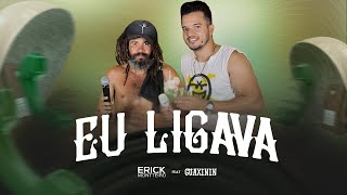 Erick Montteiro - Eu Ligava Feat. Guaxinin