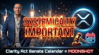 XRP JUST WENT SYSTEMICALLY IMPORTANT – Clarity Act HITS Senate Calendar = MOONSHOT LOADING!