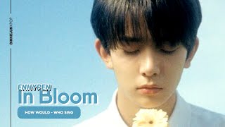 》how would enhypen sing 'in bloom' by zerobaseone » who sing