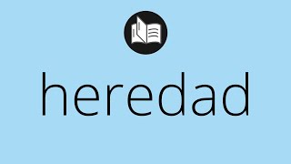 Que significa HEREDAD • heredad SIGNIFICADO • heredad DEFINICIÓN • Que es HEREDAD