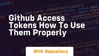 Github access tokens how to use them properly