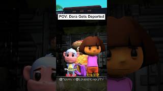 POV: Dora Gets Deported