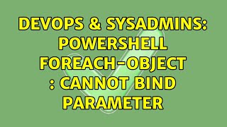DevOps & SysAdmins: Powershell ForEach-Object : Cannot bind parameter (2 Solutions!!)