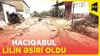 Hacıqabulda selin fəsadlarının aradan qaldırılması üzrə işlər davam etdirilir